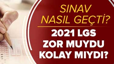 LGS Soruları Zor Muydu? 2021 LGS Soru Yorumları