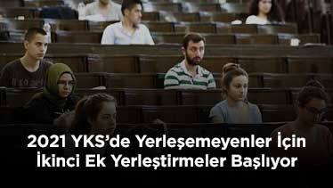 2021 YKS’de Yerleşemeyenler İçin İkinci Ek Yerleştirmeler Başlıyor 