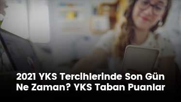 2021 YKS Tercihlerinde Son Gün Ne Zaman? 