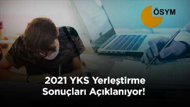 2021 YKS Yerleştirme Sonuçları Açıklanıyor!