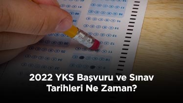 2022 YKS Başvuru ve Sınav Tarihleri Ne Zaman?