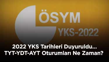 2022 YKS Tarihleri Duyuruldu… TYT-YDT-AYT Oturumları Ne Zaman?