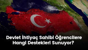 Devlet İhtiyaç Sahibi Öğrencilere Hangi Destekleri Sunuyor? 