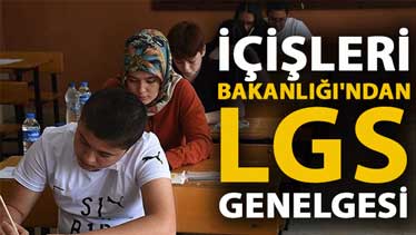 İçişleri Bakanlığı'ndan LGS genelgesi!