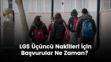 LGS Üçüncü Nakilleri İçin Başvurular Ne Zaman?