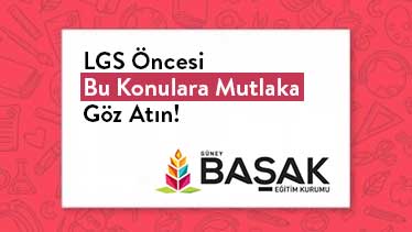 LGS Öncesi Bu Konulara Mutlaka Göz Atın!