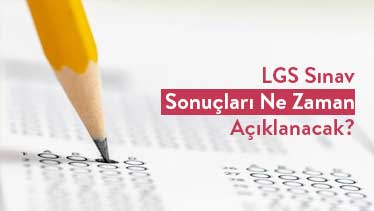 LGS Sınav Sonuçları Ne Zaman Açıklanacak?