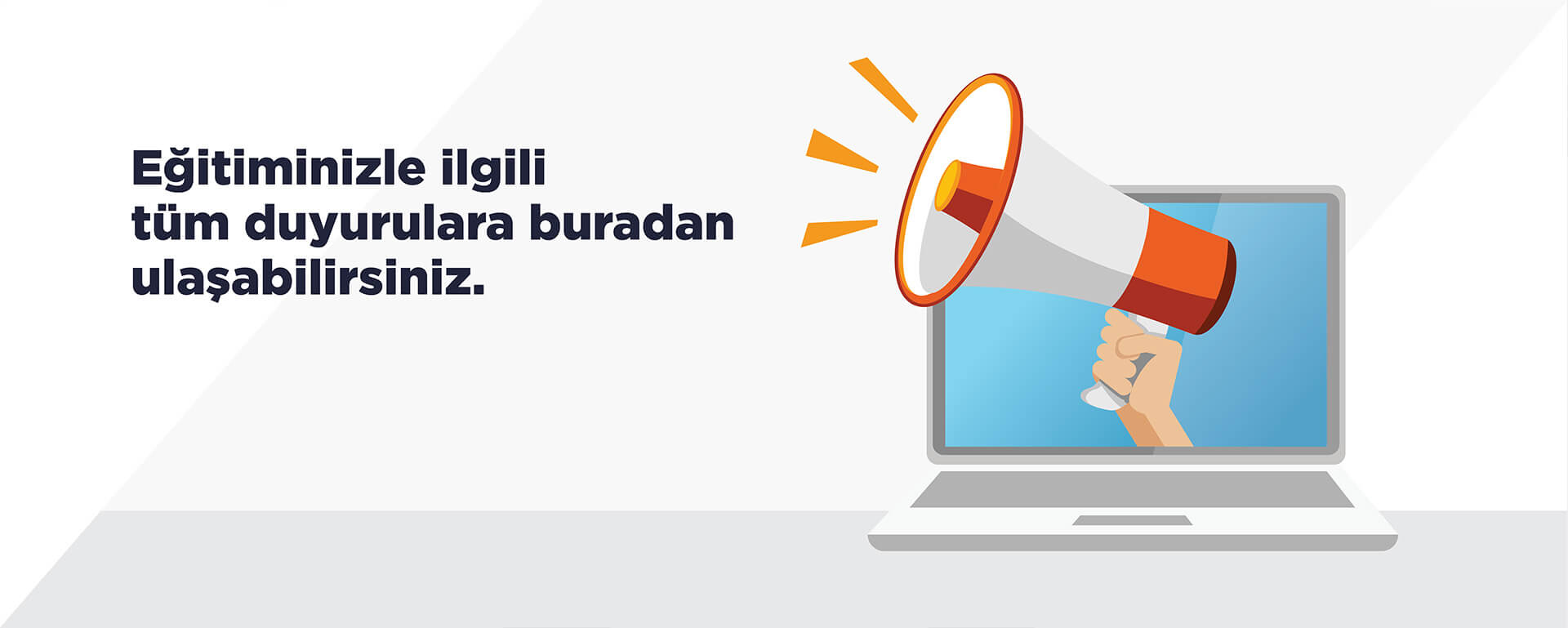 Eğitiminiz İle İlgili Tüm Duyurulara Buradan Ulaşabilirsiniz.