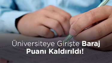 Üniversiteye Girişte Baraj Puanı Kaldırıldı! 