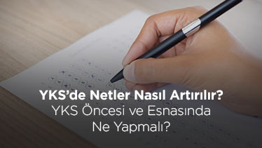 YKS’de Netler Nasıl Artırılır? YKS Öncesi ve Esnasında Ne Yapmalı?