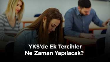 YKS’de Ek Tercihler Ne Zaman Yapılacak? 