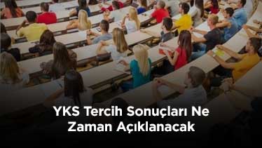 YKS Tercih Sonuçları Ne Zaman Açıklanacak 