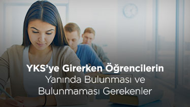 YKS’ye Girerken Öğrencilerin Yanında Bulunması ve Bulunmaması Gerekenler